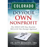 Colorado Do Your Own Nonprofit: The ONLY GPS You Need for 501c3 Tax Exempt Approval