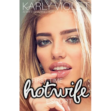 First Time Hotwife Escort - A Wife Sharing Hot Wife Romance Novel