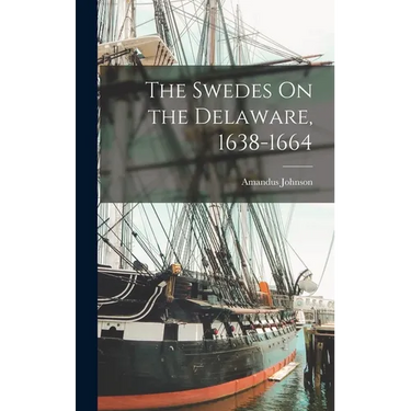 The Swedes On the Delaware, 1638-1664