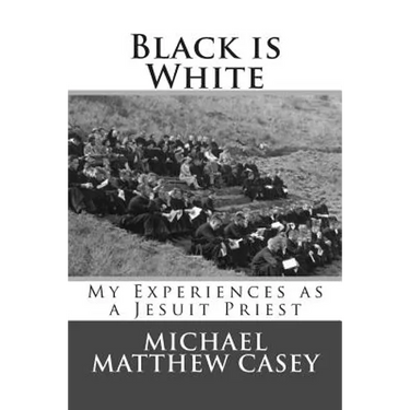 Black is White: My Experiences as a Jesuit Priest