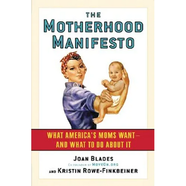 The Motherhood Manifesto: What America's Moms Want -- And What to Do about It