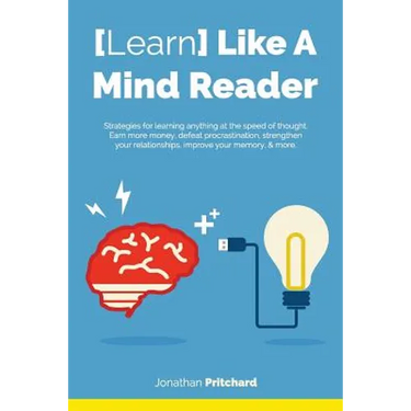 Learn Like A Mind Reader: Strategies for learning anything at the speed of thought.