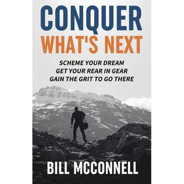 Conquer What's Next: Scheme Your Dream, Get Your Rear in Gear and Gain the Grit to Go There