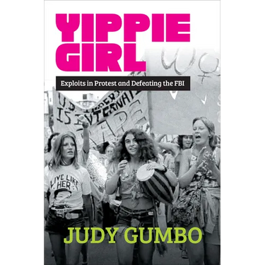 Yippie Girl: Exploits in Protest and Defeating the FBI
