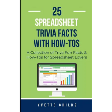 25 Spreadsheet Trivia Facts with How-Tos: A Collection of Trivia Fun Facts & How-Tos for Spreadsheet Lovers
