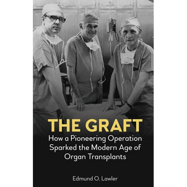 The Graft: How a Pioneering Operation Sparked the Modern Age of Organ Transplants