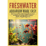 Freshwater Aquarium Made Easy