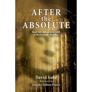After the Absolute: Real Life Adventures With A Backwoods Buddha