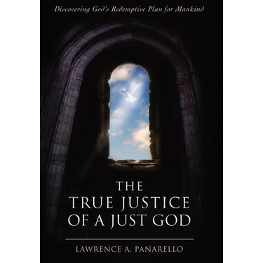 The True Justice of a Just God: Discovering God's Redemptive Plan for Mankind