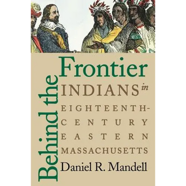 Behind the Frontier: Indians in Eighteenth-Century Eastern Massachusetts