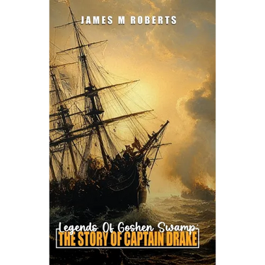 Legends Of Goshen Swamp: The Story Of Captain Drake