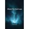 Where The Devil Lays: Parts I-III