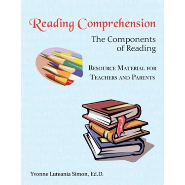 Reading Comprehension: The Components of Reading Resource Material for Teachers and Parents