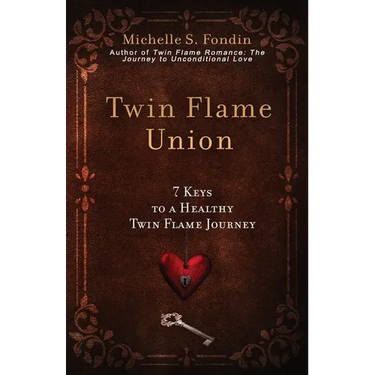 Twin Flame Union: 7 Keys to a Healthy Twin Flame Journey