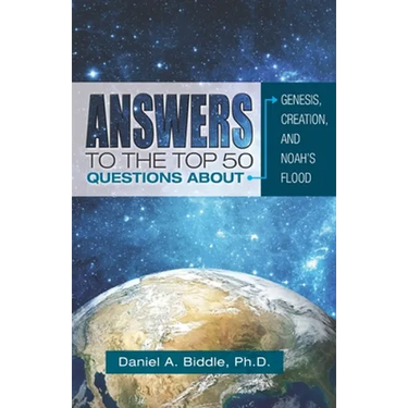 Answers to the Top 50 Questions about Genesis, Creation, and Noah's Flood