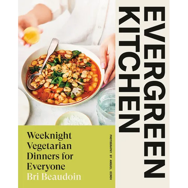 Evergreen Kitchen: Weeknight Vegetarian Dinners for Everyone