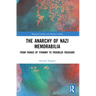 The Anarchy of Nazi Memorabilia: From Things of Tyranny to Troubled Treasure