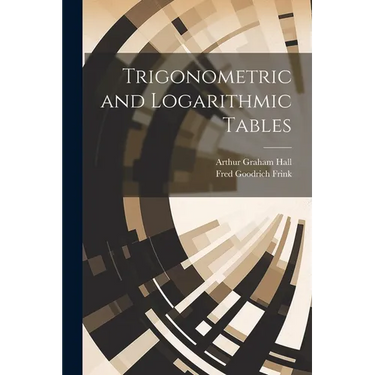Trigonometric and Logarithmic Tables