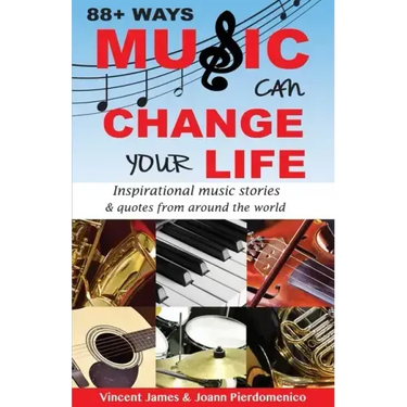 88+ Ways Music Can Change Your Life - 2nd Edition: Inspirational Music Stories & Quotes from Around the World