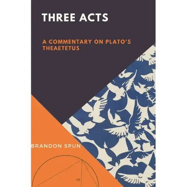 Three Acts: A Commentary on Plato's Theaetetus