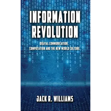 Information Revolution: Digital Communication, Computation and the New World Culture