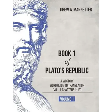 Book 1 of Plato's Republic: A Word by Word Guide to Translation (Vol. 1: Chapters 1-12)