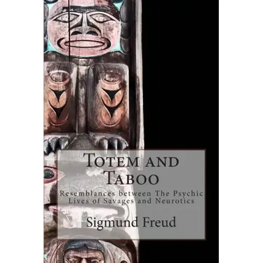 Totem and Taboo: Resemblances between The Psychic Lives of Savages and Neurotics