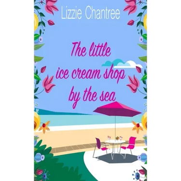 The little ice cream shop by the sea: An English romance, full of humour, family life and second chances at love
