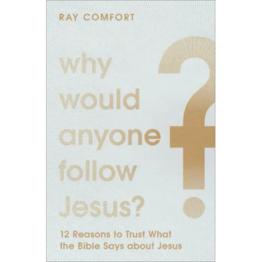 Why Would Anyone Follow Jesus?: 12 Reasons to Trust What the Bible Says about Jesus