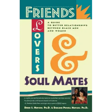Friends, Lovers, and Soulmates: A Guide to Better Relationships Between Black Men and Women