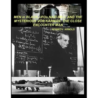 MEN in BLACK, UFOs, NAZI BELL AND THE MYSTERIOUS VON KÁRMÁN: The Close Encounter Man