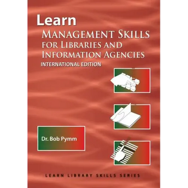 Learn Management Skills for Libraries and Information Agencies (International Edition): (Library Education Series)