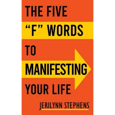 The Five F Words To Manifesting Your Life