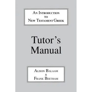 Introduction to New Testament Greek: Tutor's Manual: A Quick Course in the Reading of Koine Greek