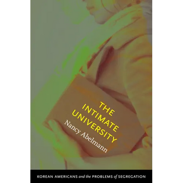 The Intimate University: Korean American Students and the Problems of Segregation