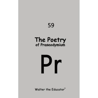 The Poetry of Praseodymium