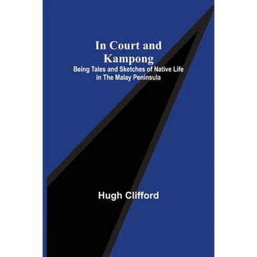In Court and Kampong; Being Tales and Sketches of Native Life in the Malay Peninsula