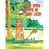 Once Upon A Time In Saint Lucia: A Collection Of Saint Lucian Folk Stories