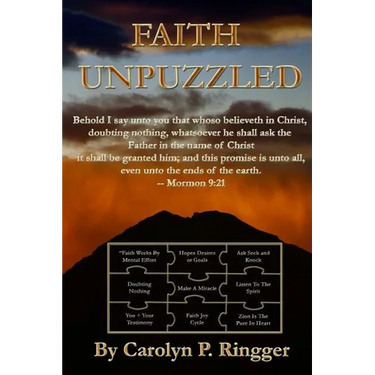 Faith Unpuzzled: A Practical Guide to the Obtaining of Faith, Miracles, and Joy!