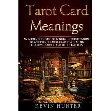 Tarot Card Meanings: An Apprentice Guide of General Interpretations of an Upright Tarot Card in a Reading for Love, Career, and Other Matte