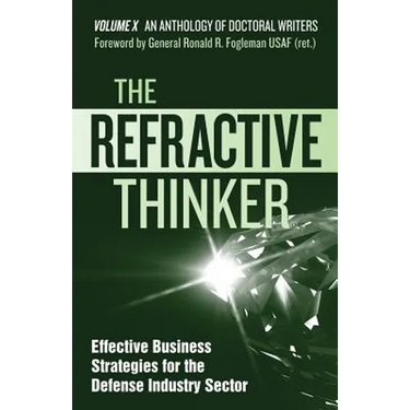 The Refractive Thinker(R): Vol X: Effective Business Strategies for the Defense Industry Sector