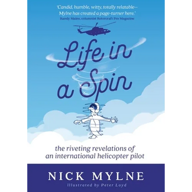 Life in a Spin: The Riveting Revelations of an International Helicopter Pilot