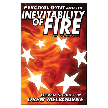 Percival Gynt and the Inevitability of Fire and Other Cases