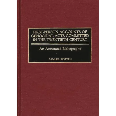 First-Person Accounts of Genocidal Acts Committed in the Twentieth Century: An Annotated Bibliography