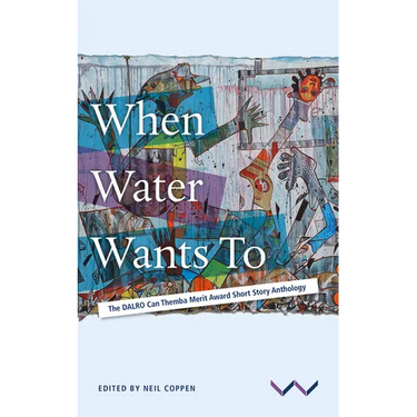 When Water Wants to: The Dalro Can Themba Merit Award Short Story Anthology