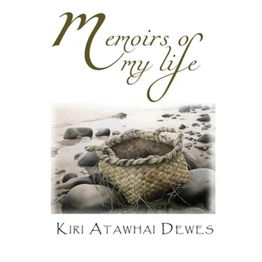 Memoirs of my life: Memoirs of a Maori Elder and Poet