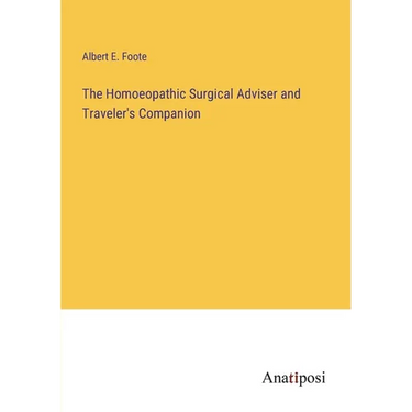 The Homoeopathic Surgical Adviser and Traveler's Companion