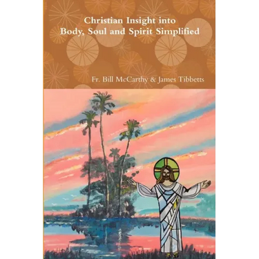 Christian Insight into Body, Soul and Spirit Simplified