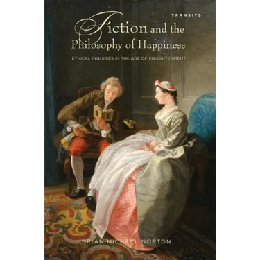 Fiction and the Philosophy of Happiness: Ethical Inquiries in the Age of Enlightenment