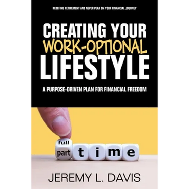 Creating Your Work-Optional Lifestyle: A Purpose Driven Plan for Financial Freedon